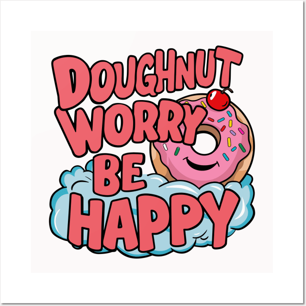 Doughnut worry be happy Wall Art by Custom Prints HD